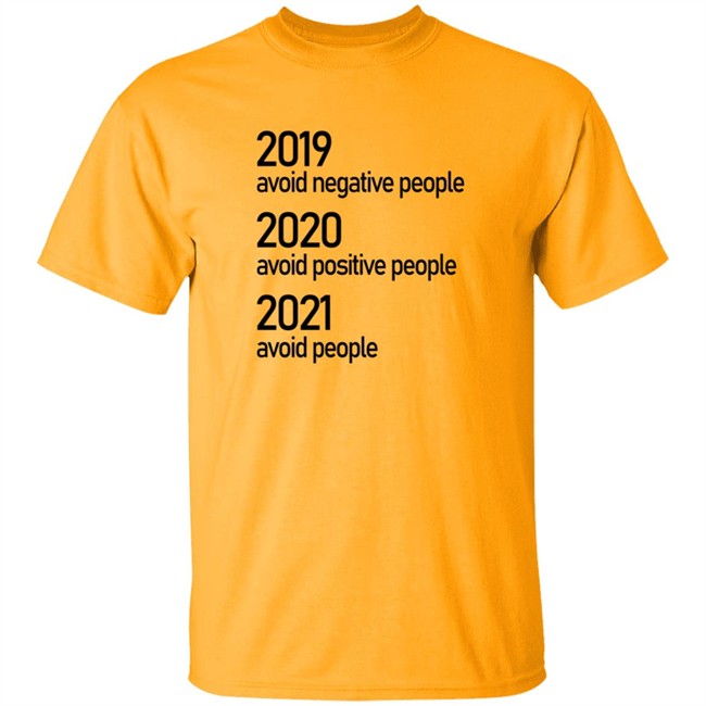 2019 Avoid Negative People 2020 Avoid Positive People 2021 Avoid People Shirt 2019 Avoid Negative People 2020 Avoid Positive People 2021 Avoid People Shirt