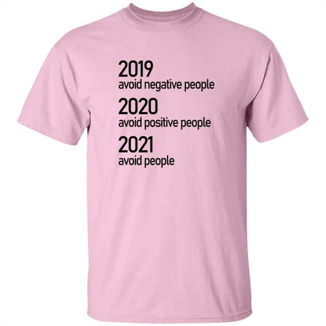 2019 Avoid Negative People 2020 Avoid Positive People 2021 Avoid People Shirt 2019 Avoid Negative People 2020 Avoid Positive People 2021 Avoid People Shirt