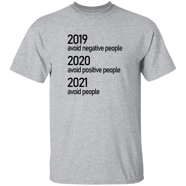 2019 Avoid Negative People 2020 Avoid Positive People 2021 Avoid People Shirt 2019 Avoid Negative People 2020 Avoid Positive People 2021 Avoid People Shirt