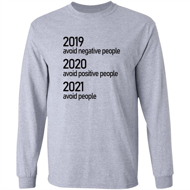 2019 Avoid Negative People 2020 Avoid Positive People 2021 Avoid People Shirt 2019 Avoid Negative People 2020 Avoid Positive People 2021 Avoid People Shirt