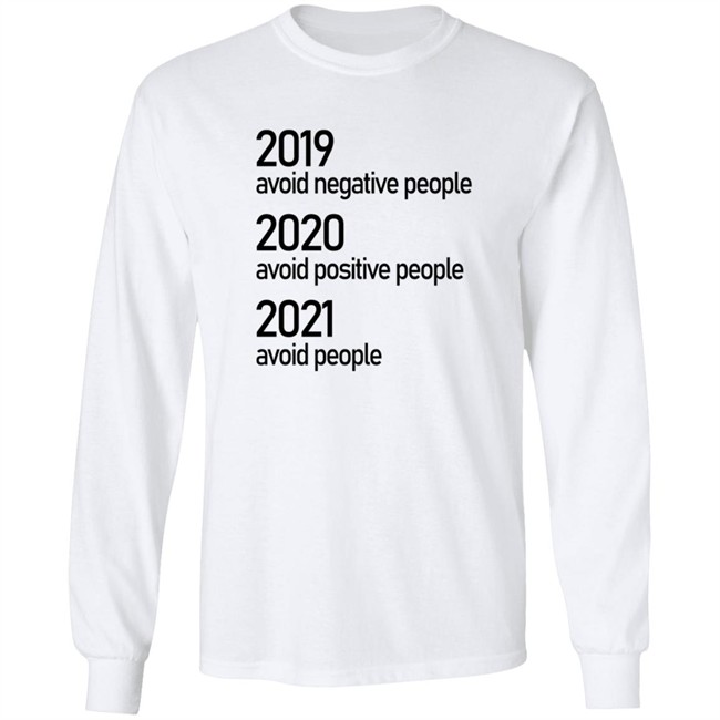 2019 Avoid Negative People 2020 Avoid Positive People 2021 Avoid People Shirt 2019 Avoid Negative People 2020 Avoid Positive People 2021 Avoid People Shirt