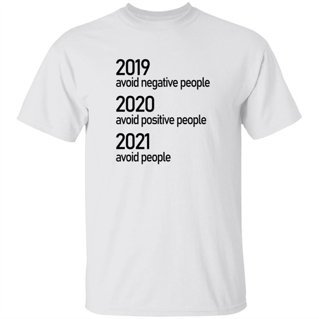2019 Avoid Negative People 2020 Avoid Positive People 2021 Avoid People Shirt