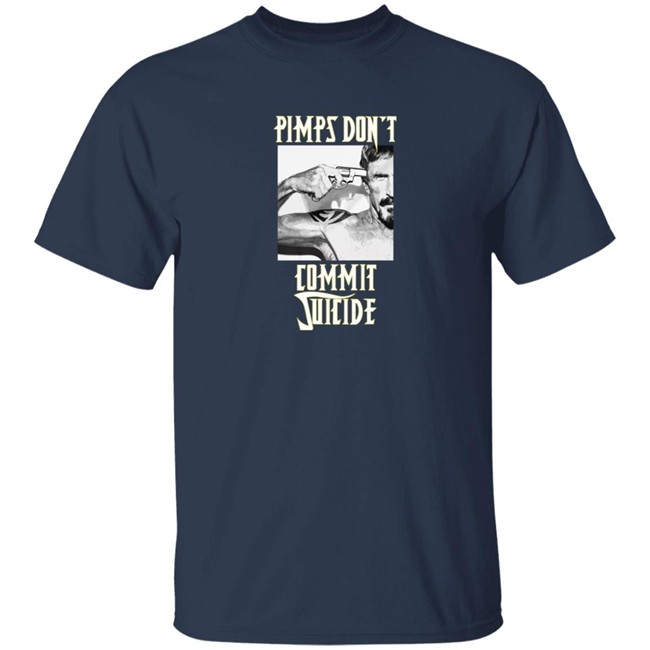 Pimps Don't Commit Suicide Shirt Pimps Don't Commit Suicide Shirt