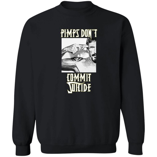 Pimps Don't Commit Suicide Shirt Pimps Don't Commit Suicide Shirt