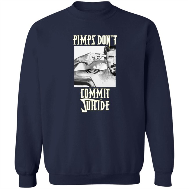 Pimps Don't Commit Suicide Shirt Pimps Don't Commit Suicide Shirt