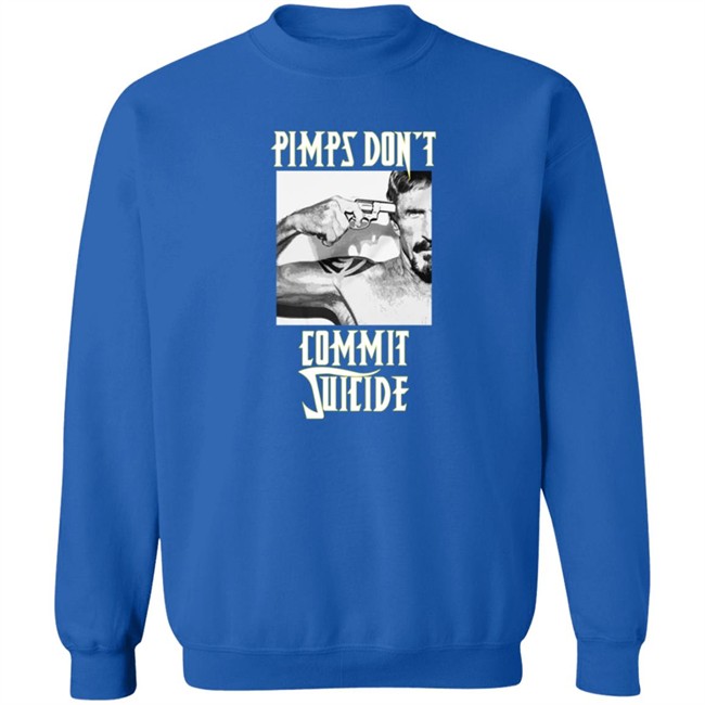 Pimps Don't Commit Suicide Shirt Pimps Don't Commit Suicide Shirt
