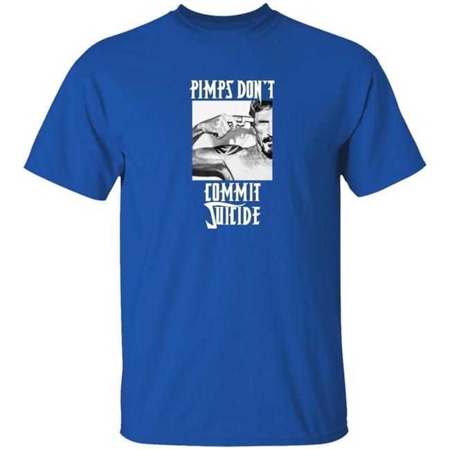 Pimps Don't Commit Suicide Shirt Pimps Don't Commit Suicide Shirt