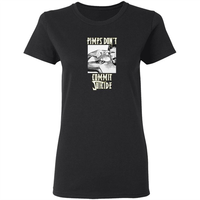 Pimps Don't Commit Suicide Shirt Pimps Don't Commit Suicide Shirt