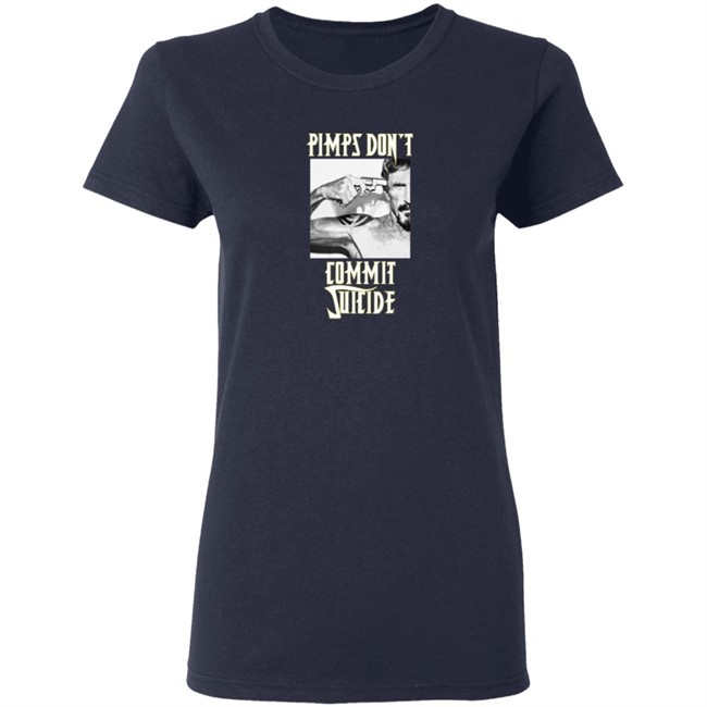 Pimps Don't Commit Suicide Shirt Pimps Don't Commit Suicide Shirt