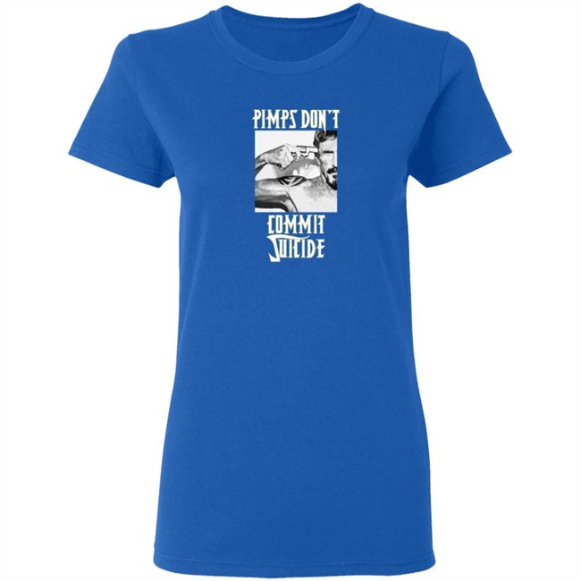 Pimps Don't Commit Suicide Shirt Pimps Don't Commit Suicide Shirt