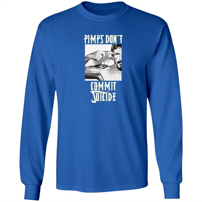 Pimps Don't Commit Suicide Shirt Pimps Don't Commit Suicide Shirt