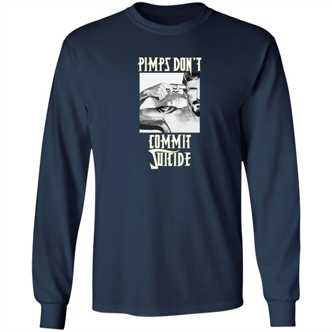 Pimps Don't Commit Suicide Shirt Pimps Don't Commit Suicide Shirt