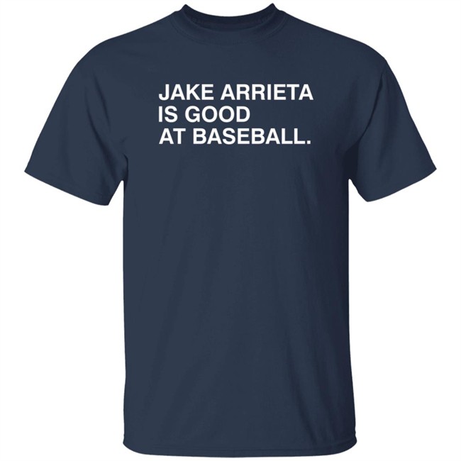 Obvious Shirts Jake Arrieta Is Good At Baseball Shirt Obvious Shirts Jake Arrieta Is Good At Baseball Shirt