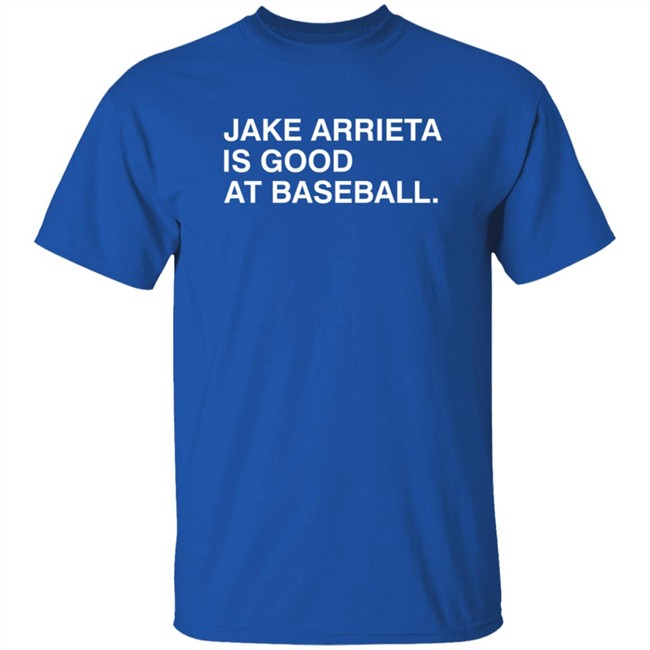 Obvious Shirts Jake Arrieta Is Good At Baseball Shirt