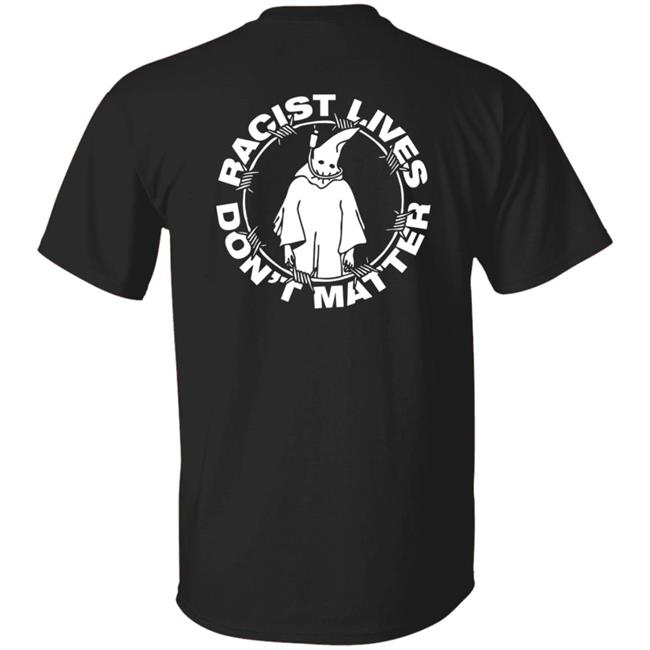 Racist Lives Don't Matter Black T Shirt