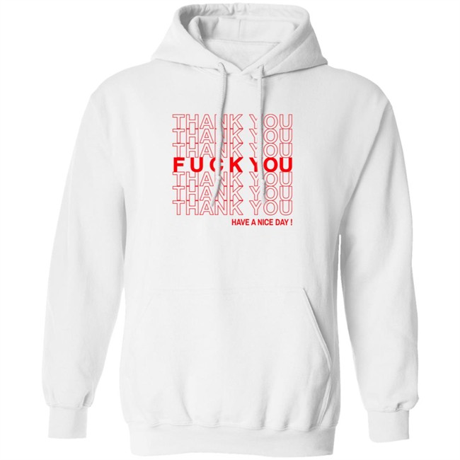 Thank You Fuck You Have A Nice Day Shirt Thank You Fuck You Have A Nice Day Shirt