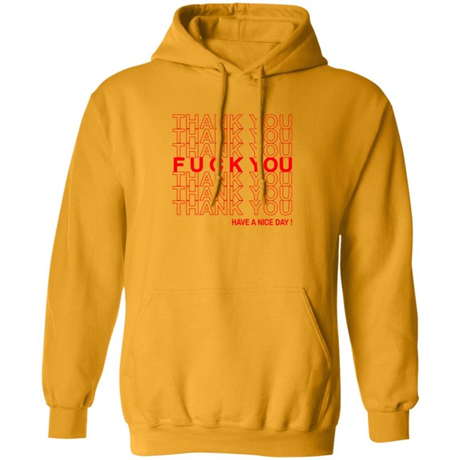 Thank You Fuck You Have A Nice Day Shirt Thank You Fuck You Have A Nice Day Shirt