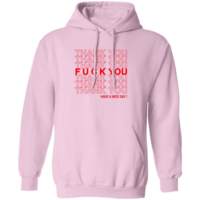 Thank You Fuck You Have A Nice Day Shirt Thank You Fuck You Have A Nice Day Shirt