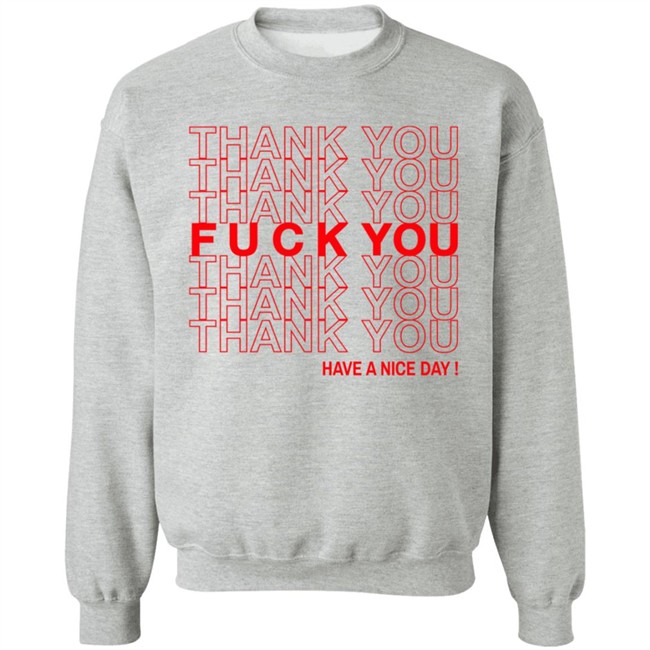 Thank You Fuck You Have A Nice Day Shirt Thank You Fuck You Have A Nice Day Shirt