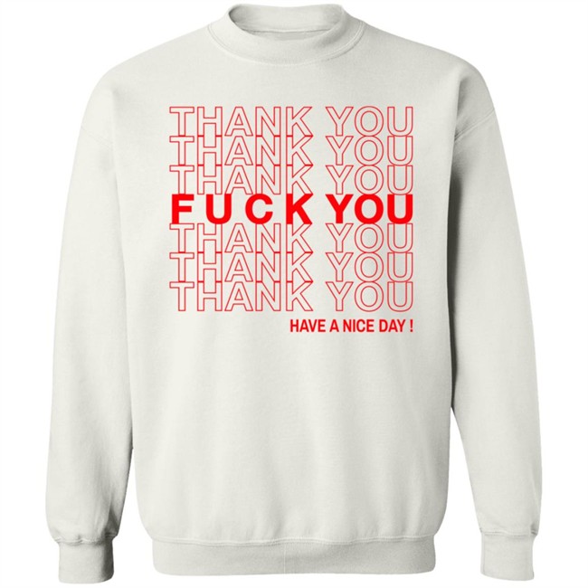 Thank You Fuck You Have A Nice Day Shirt Thank You Fuck You Have A Nice Day Shirt
