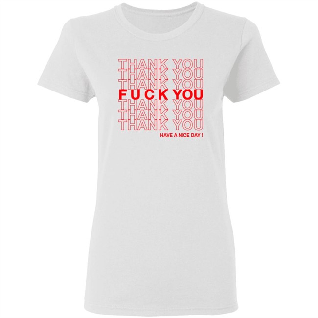 Thank You Fuck You Have A Nice Day Shirt Thank You Fuck You Have A Nice Day Shirt