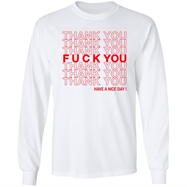 Thank You Fuck You Have A Nice Day Shirt Thank You Fuck You Have A Nice Day Shirt