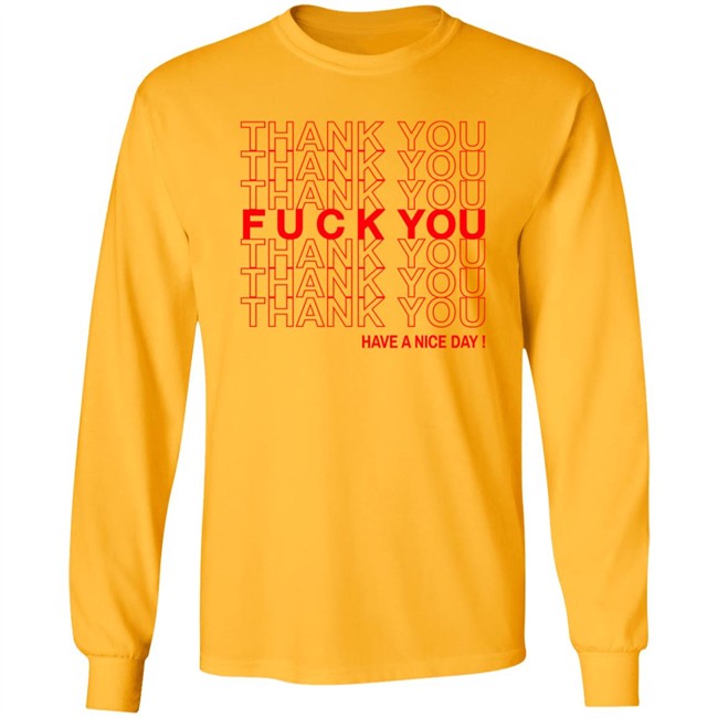 Thank You Fuck You Have A Nice Day Shirt Thank You Fuck You Have A Nice Day Shirt