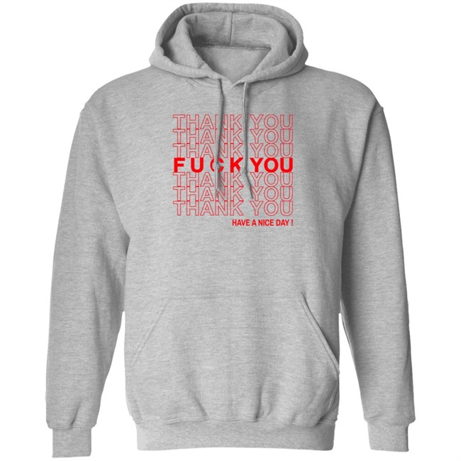 Thank You Fuck You Have A Nice Day Shirt Thank You Fuck You Have A Nice Day Shirt