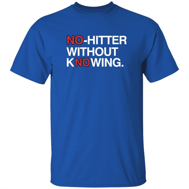 Obvious Shirts No Hitter Without Knowing Shirt