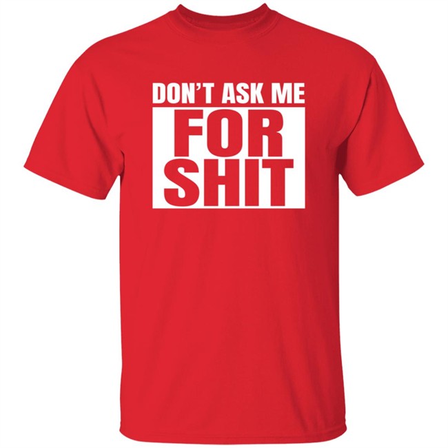 Harada Don't Ask Me For Shit Shirt Harada Don't Ask Me For Shit Shirt