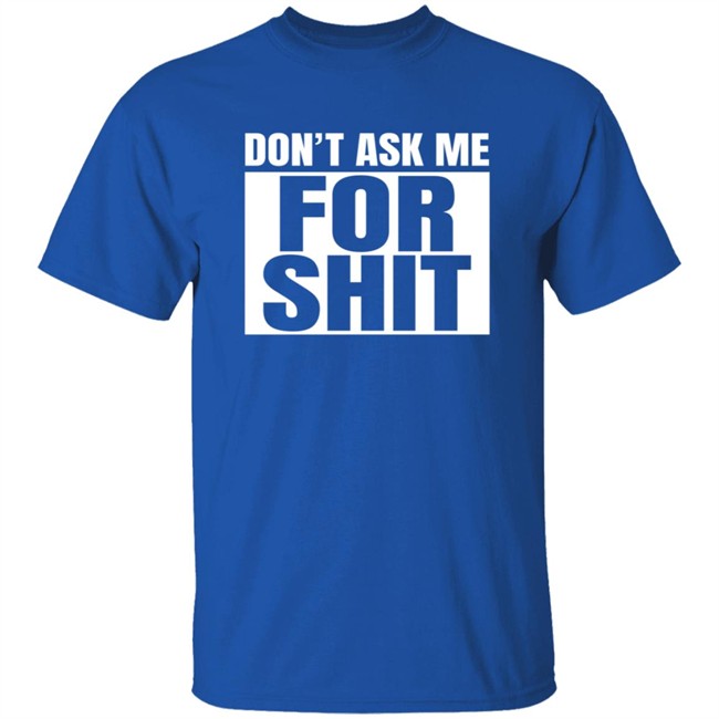 Harada Don't Ask Me For Shit Shirt Harada Don't Ask Me For Shit Shirt