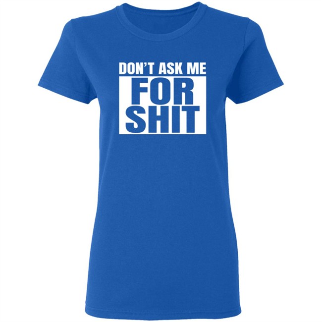 Harada Don't Ask Me For Shit Shirt Harada Don't Ask Me For Shit Shirt