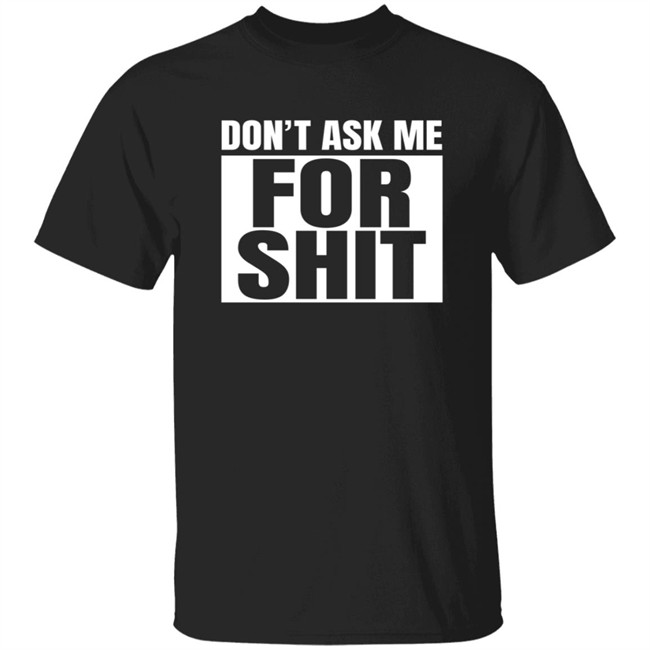 Harada Don't Ask Me For Shit Shirt