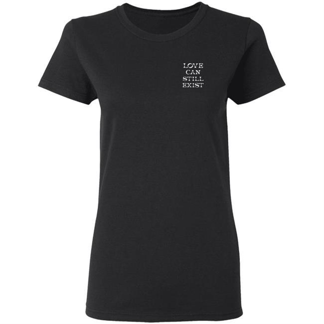 Be The Proof That Love Can Still Exitst Shirt Be The Proof That Love Can Still Exitst Shirt