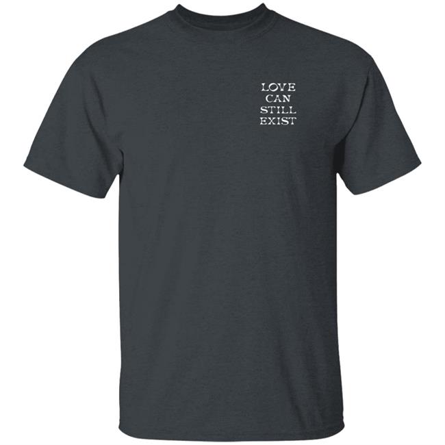 Be The Proof That Love Can Still Exitst Shirt Be The Proof That Love Can Still Exitst Shirt