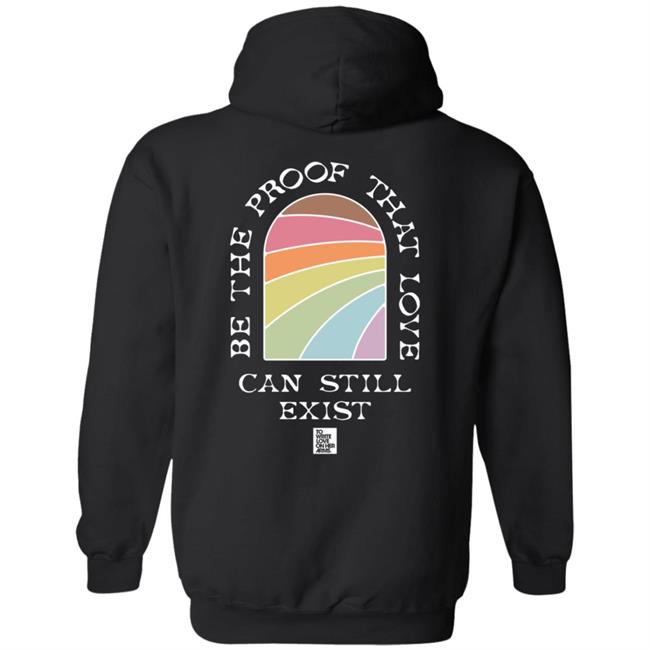 Be The Proof That Love Can Still Exitst Shirt Be The Proof That Love Can Still Exitst Shirt