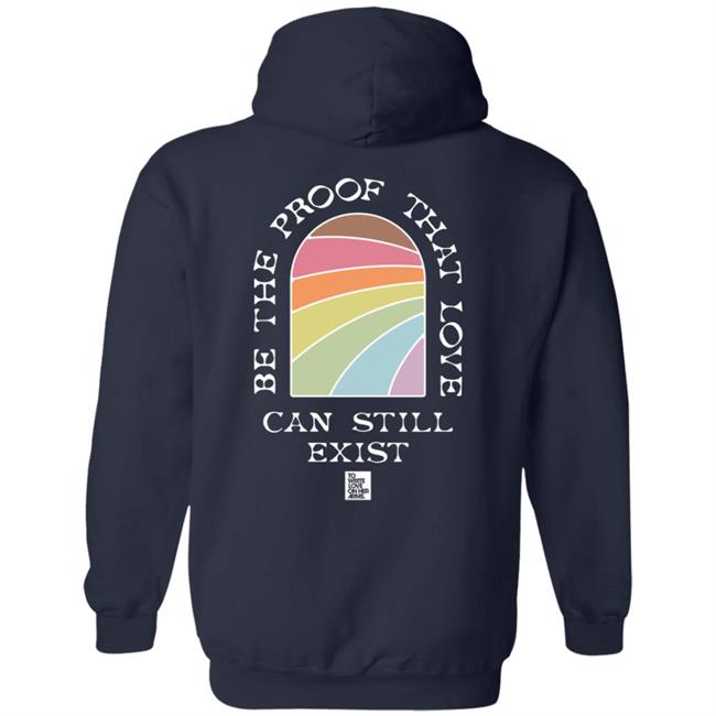 Be The Proof That Love Can Still Exitst Shirt Be The Proof That Love Can Still Exitst Shirt