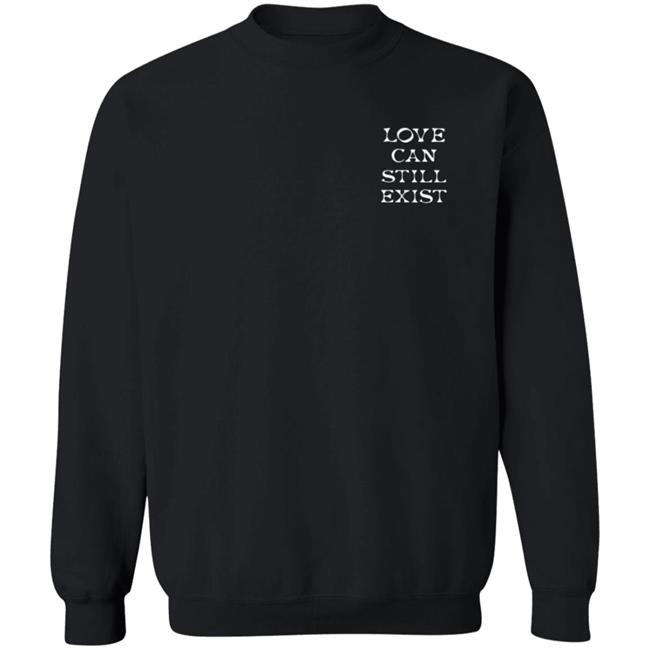 Be The Proof That Love Can Still Exitst Shirt Be The Proof That Love Can Still Exitst Shirt