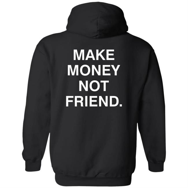 Make Money Not Friends Hoodie Make Money Not Friends Hoodie