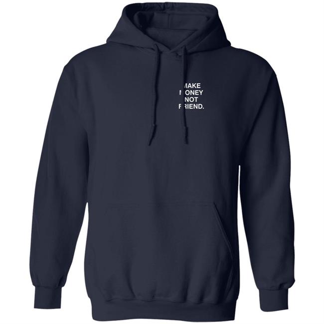 Make Money Not Friends Hoodie Make Money Not Friends Hoodie
