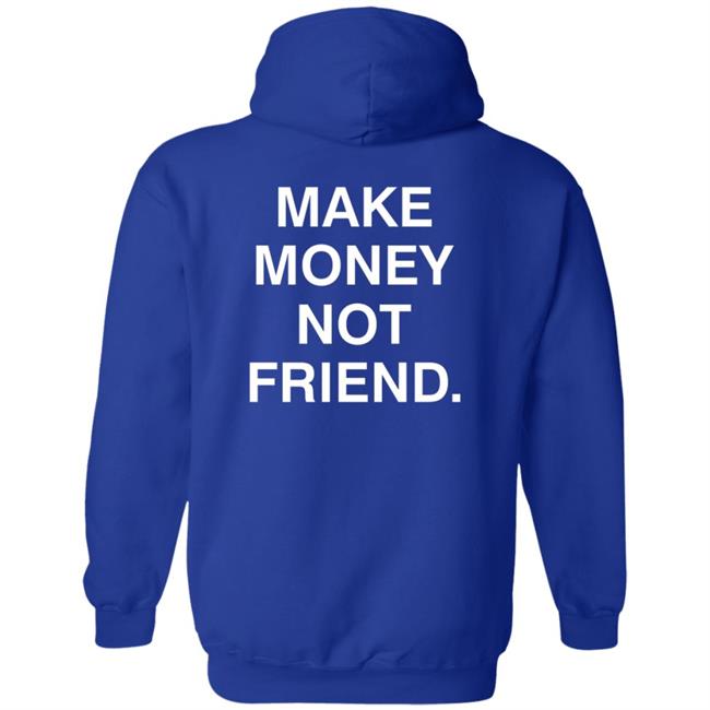 Make Money Not Friends Hoodie Make Money Not Friends Hoodie