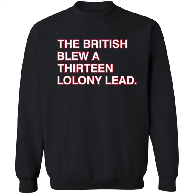 Obvious Shirts The British Blew A Thirteen Colony Lead Shirt Obvious Shirts The British Blew A Thirteen Colony Lead Shirt