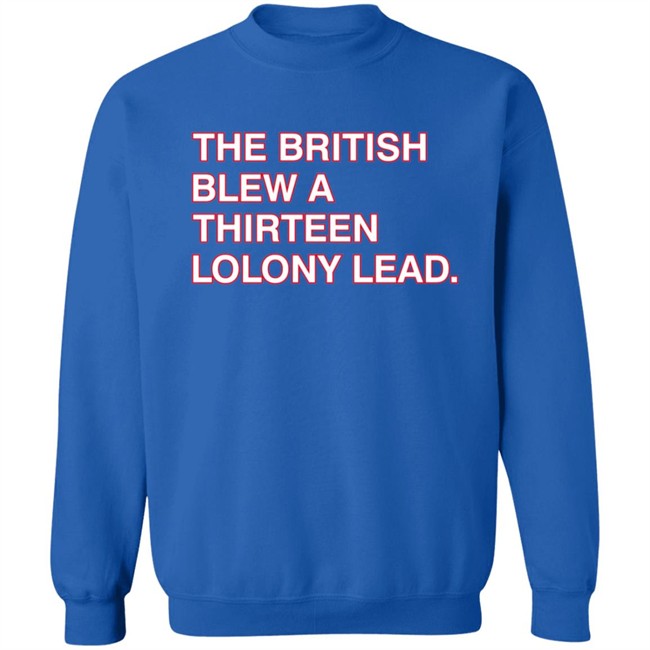 Obvious Shirts The British Blew A Thirteen Colony Lead Shirt Obvious Shirts The British Blew A Thirteen Colony Lead Shirt