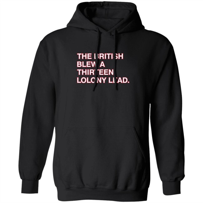 Obvious Shirts The British Blew A Thirteen Colony Lead Shirt Obvious Shirts The British Blew A Thirteen Colony Lead Shirt