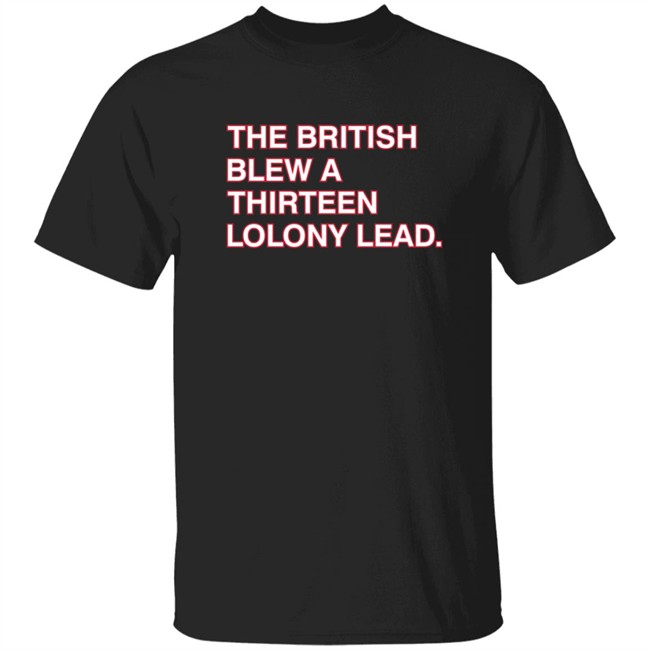 Obvious Shirts The British Blew A Thirteen Colony Lead Shirt
