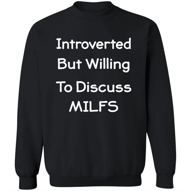 Introverted But Willing To Discuss MILFS Shirt Introverted But Willing To Discuss MILFS Shirt