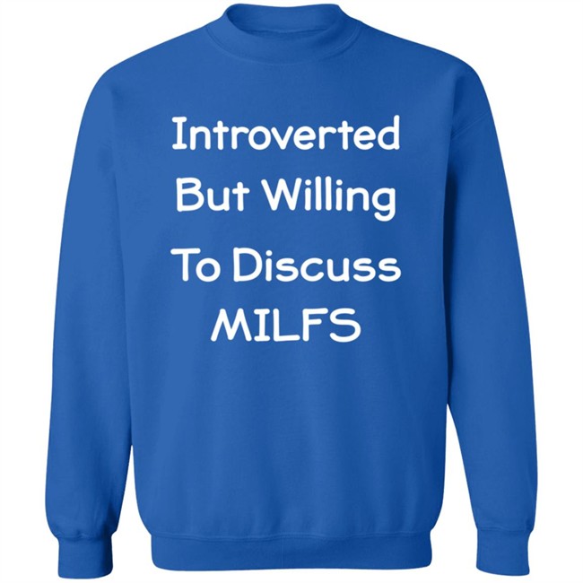Introverted But Willing To Discuss MILFS Shirt Introverted But Willing To Discuss MILFS Shirt