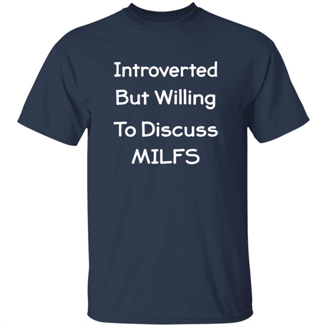 Introverted But Willing To Discuss MILFS Shirt Introverted But Willing To Discuss MILFS Shirt