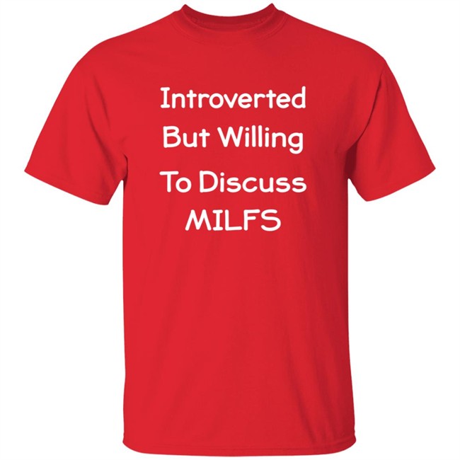 Introverted But Willing To Discuss MILFS Shirt Introverted But Willing To Discuss MILFS Shirt