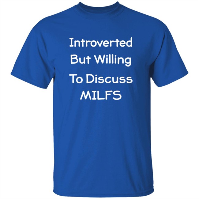 Introverted But Willing To Discuss MILFS Shirt Introverted But Willing To Discuss MILFS Shirt